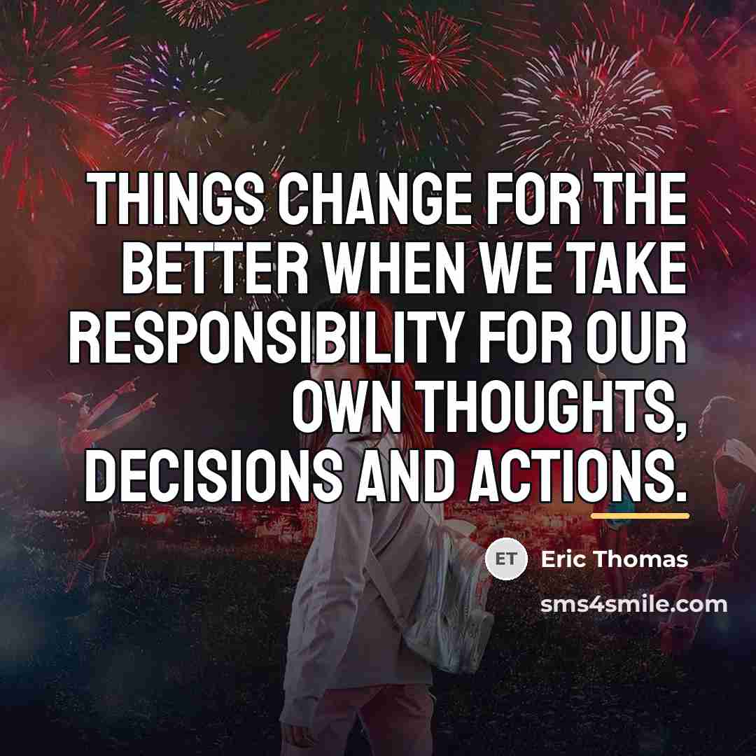 “Things change for the better when we take responsibility for…” quote by Eric Thomas