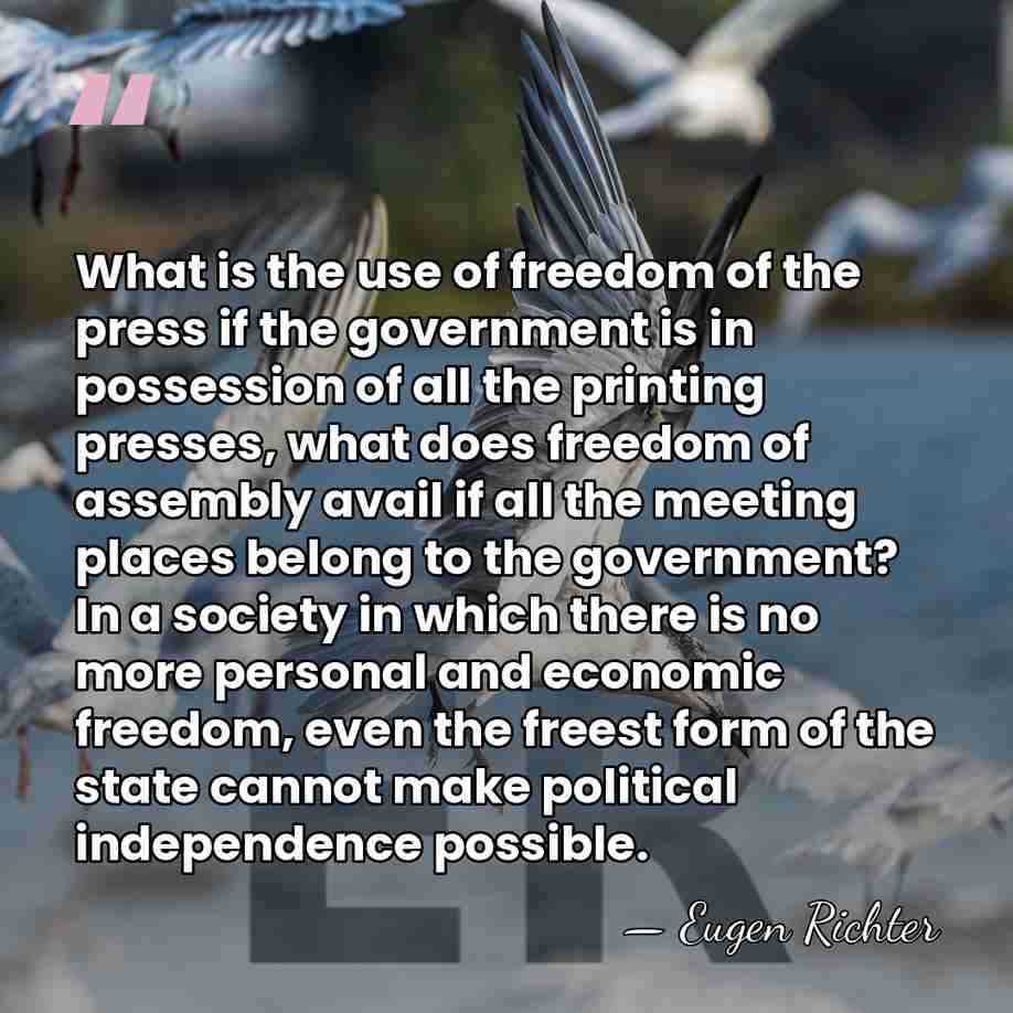 What is the use of freedom of the press if the government&hellip; - Eugen Richter