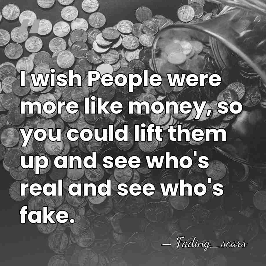 I wish People were more like money, so you could lift them&hellip; - Fading_scars