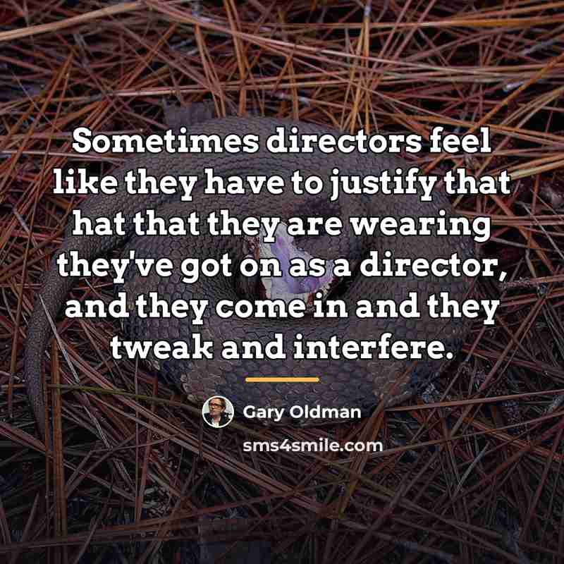 “Sometimes directors feel like they have to justify that hat…” quote by Gary Oldman