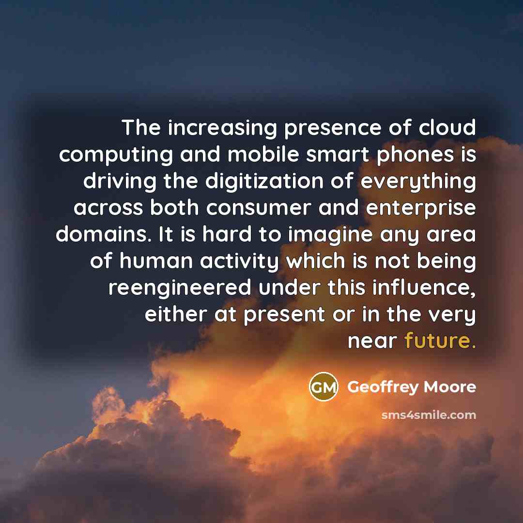 “The increasing presence of cloud computing and mobile smart phones…” quote by Geoffrey Moore
