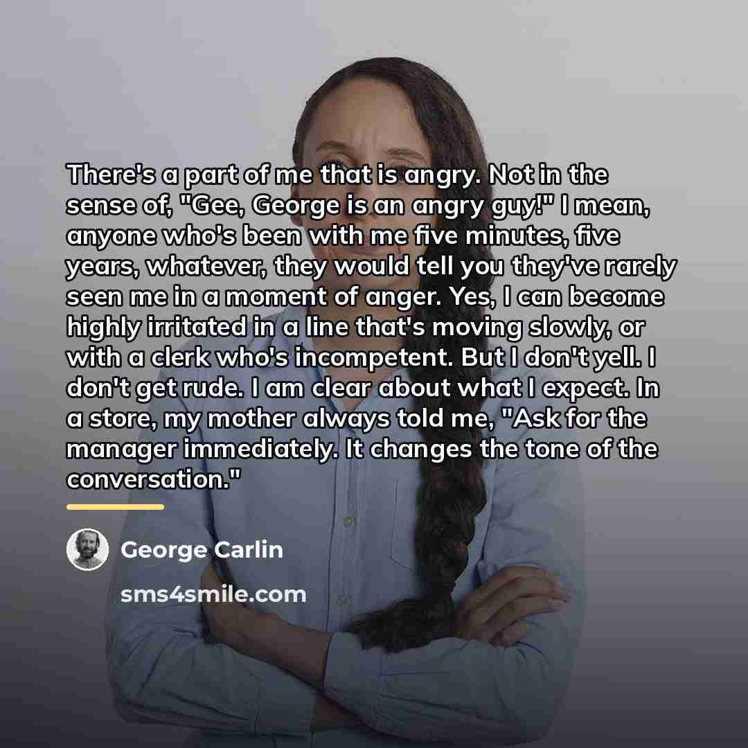 “There's a part of me that is angry. Not in…” quote by George Carlin
