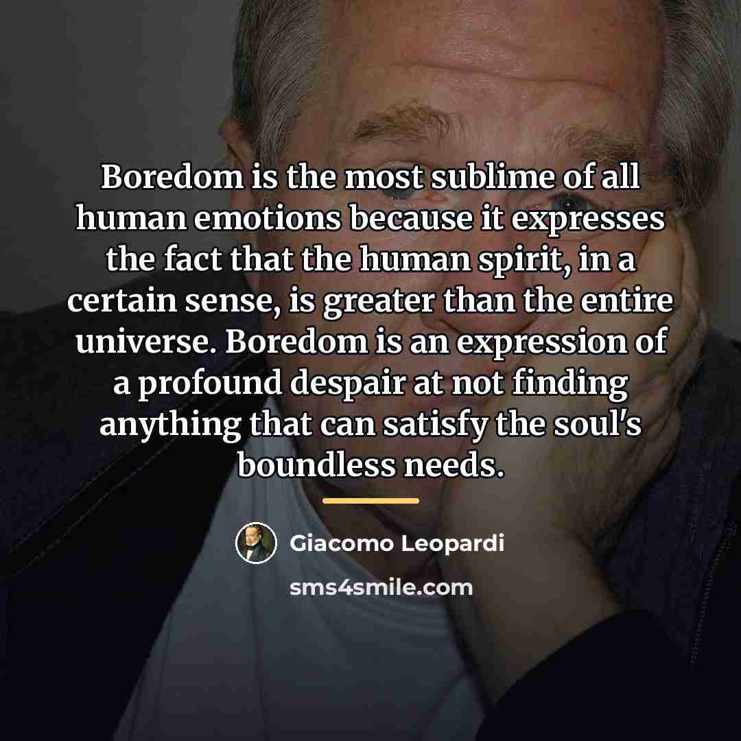 “Boredom is the most sublime of all human emotions because…” quote by Giacomo Leopardi