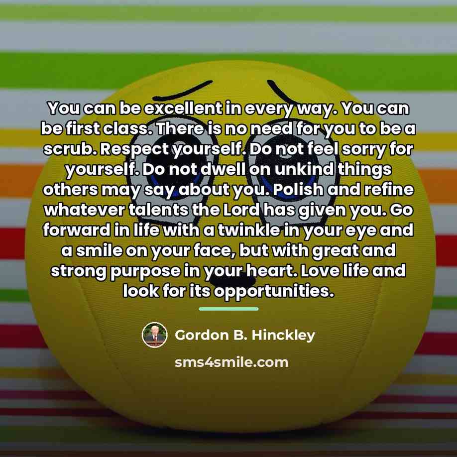 “You can be excellent in every way. You can be…” quote by Gordon B. Hinckley