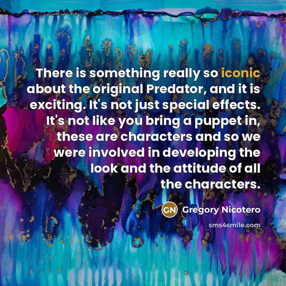 “There is something really so iconic about the original Predator,…” quote by Gregory Nicotero