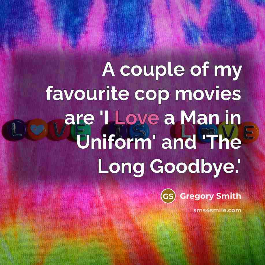 “A couple of my favourite cop movies are 'I Love…” quote by Gregory Smith