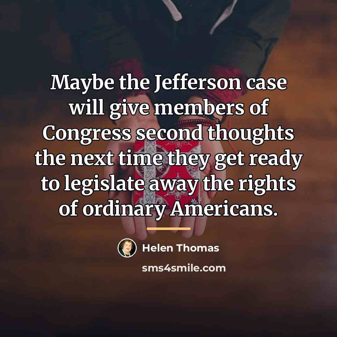 “Maybe the Jefferson case will give members of Congress second…” quote by Helen Thomas