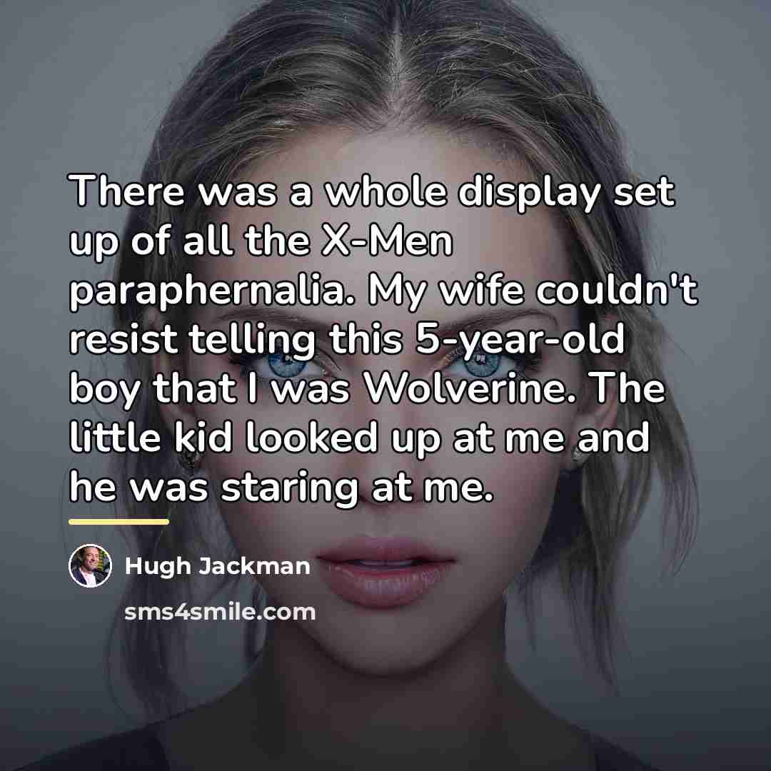 “There was a whole display set up of all the…” quote by Hugh Jackman
