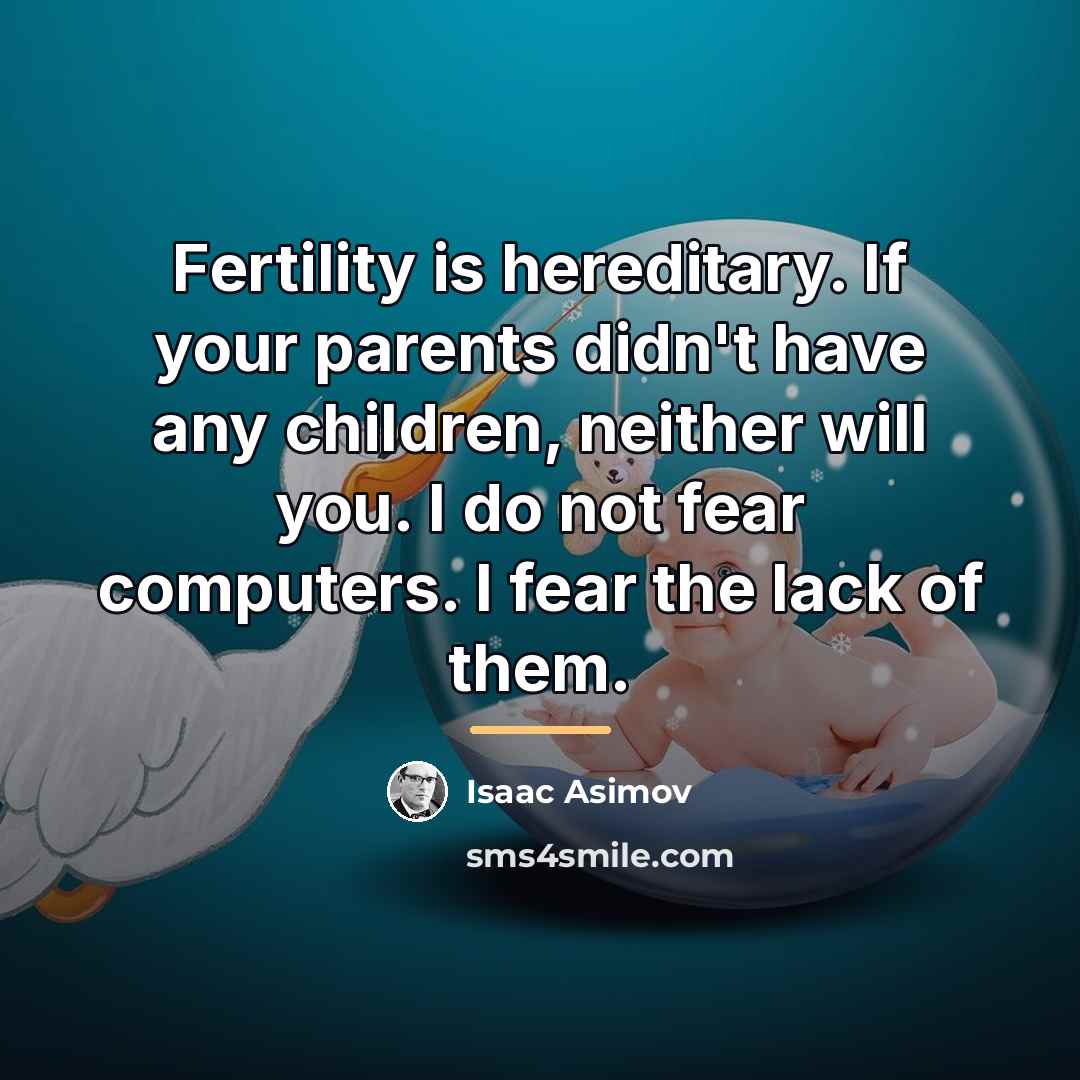 “Fertility is hereditary. If your parents didn't have any children,…” quote by Isaac Asimov