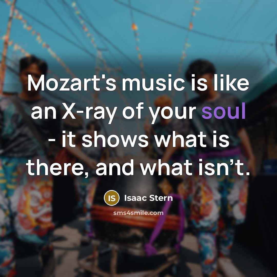 “Mozart's music is like an X-ray of your soul -…” quote by Isaac Stern