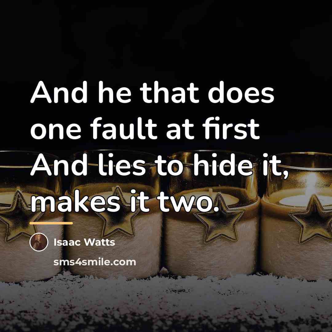 “And he that does one fault at first And lies…” quote by Isaac Watts