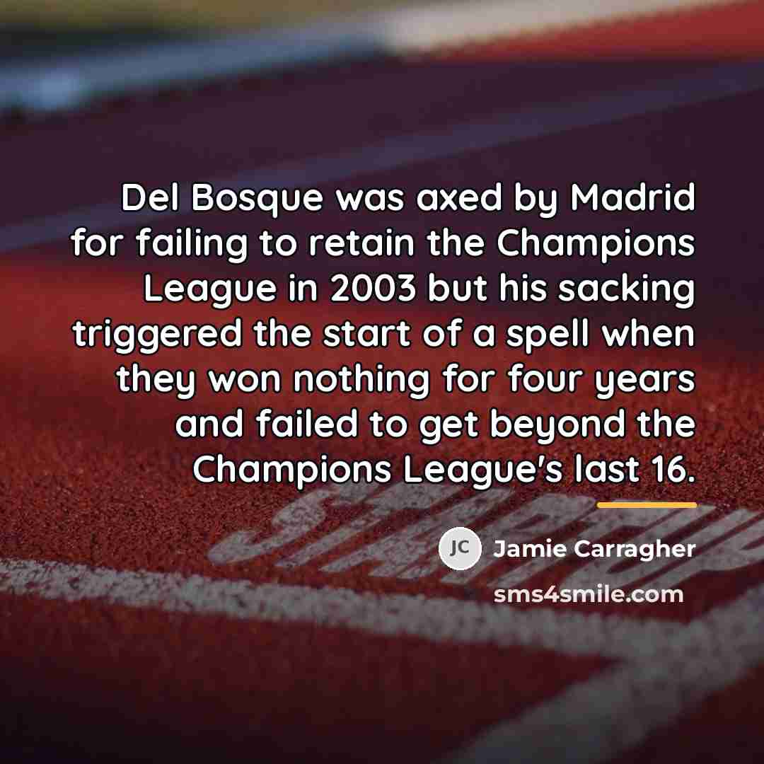 “Del Bosque was axed by Madrid for failing to retain…” quote by Jamie Carragher