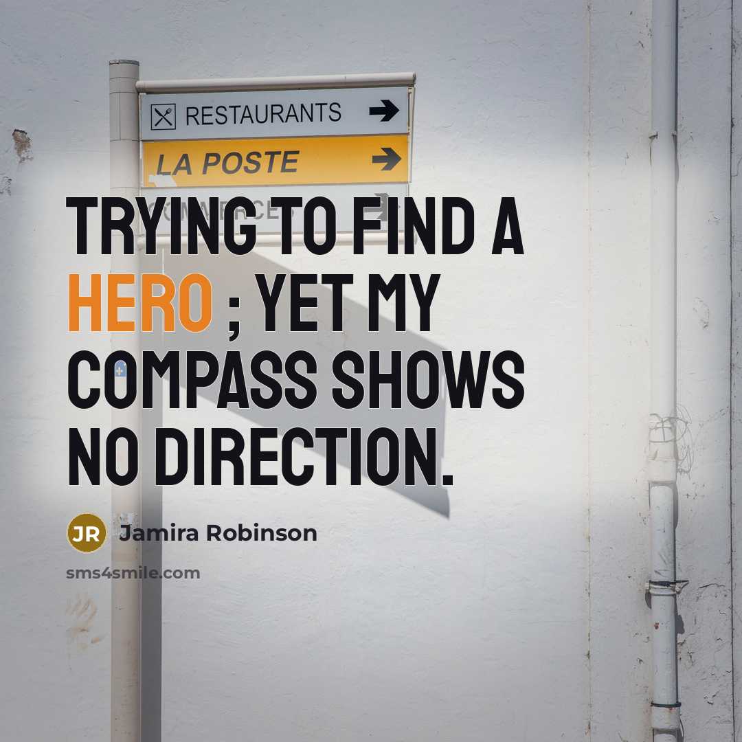 “Trying to find a hero ; yet my compass shows…” quote by Jamira Robinson