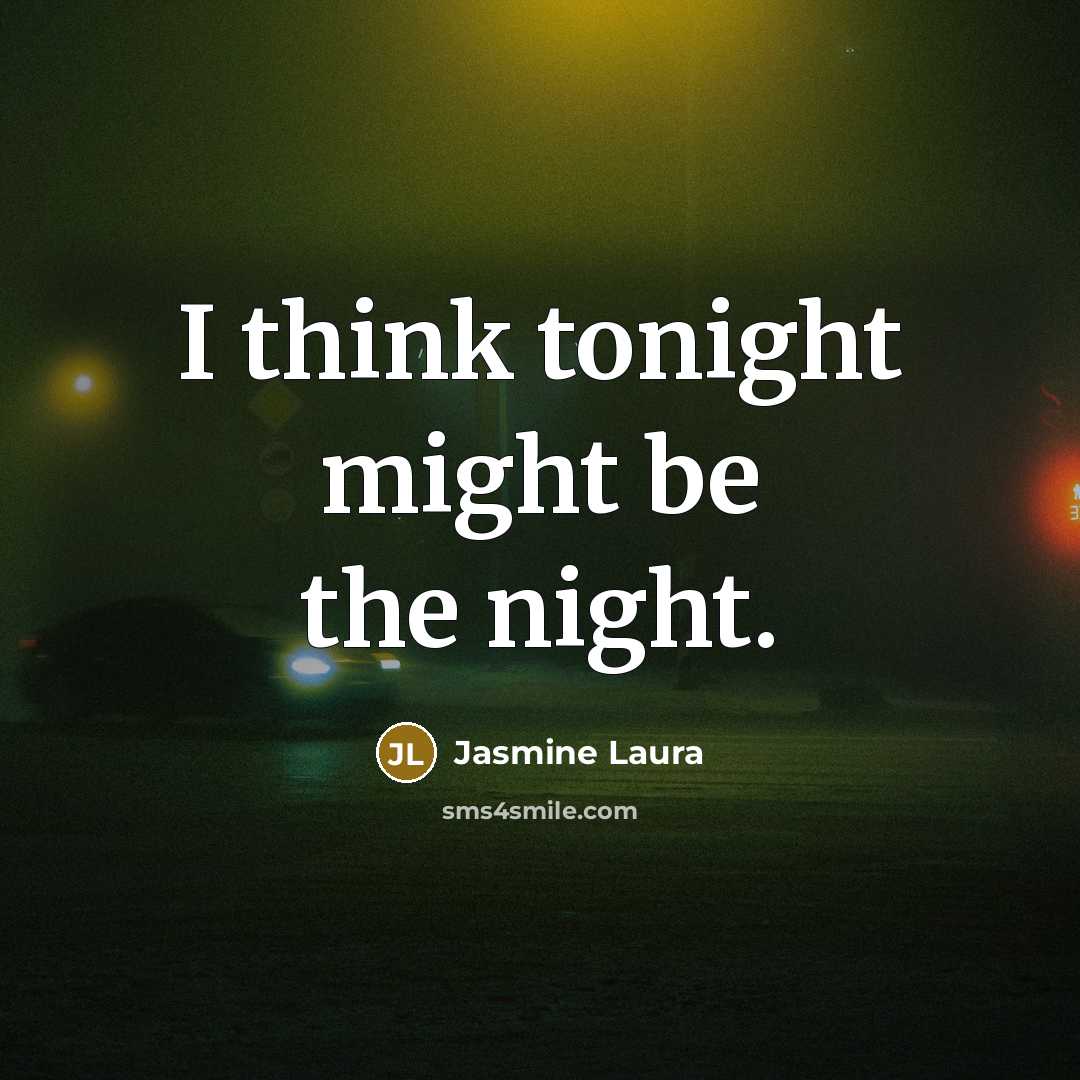 “I think tonight might be the night.…” quote by Jasmine Laura