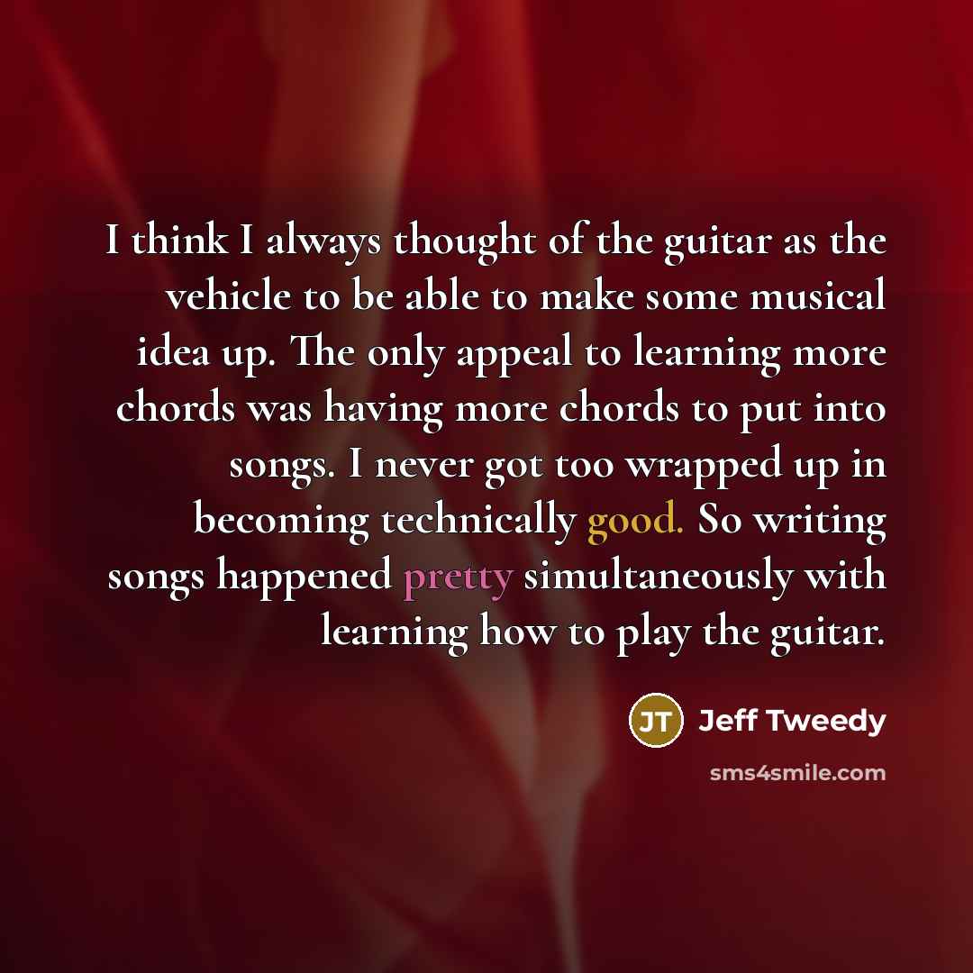 “I think I always thought of the guitar as the…” quote by Jeff Tweedy