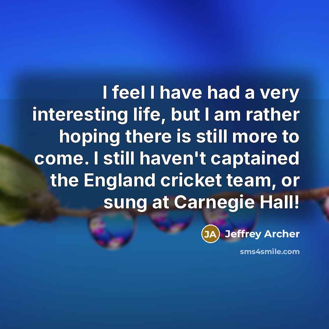 “I feel I have had a very interesting life, but…” quote by Jeffrey Archer