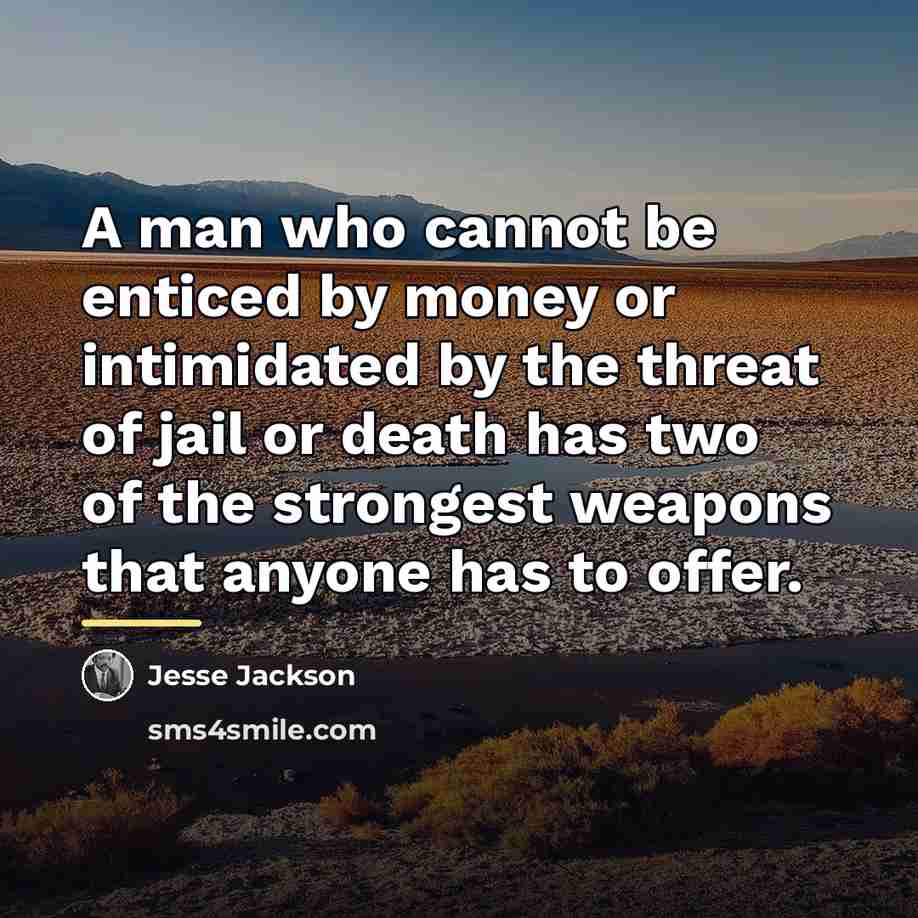 “A man who cannot be enticed by money or intimidated…” quote by Jesse Jackson