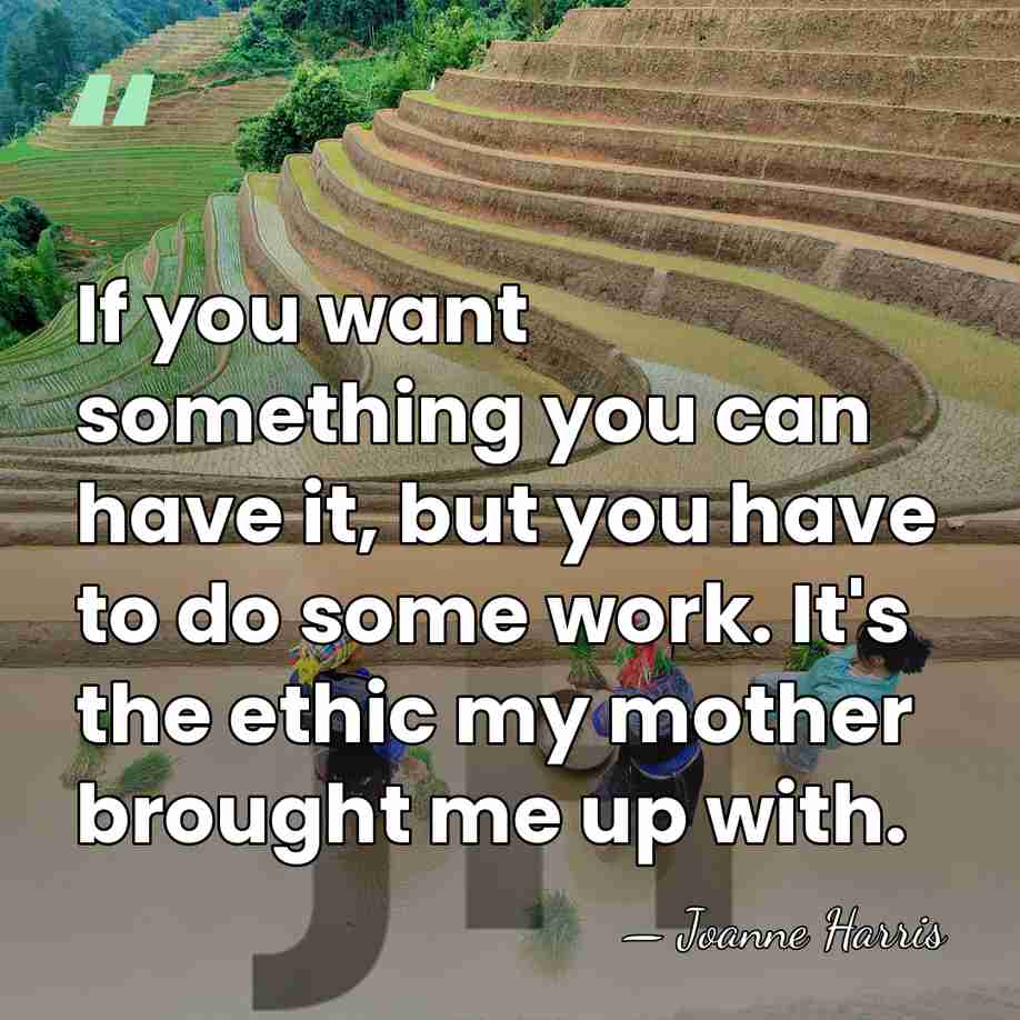 If you want something you can have it, but you have to&hellip; - Joanne Harris