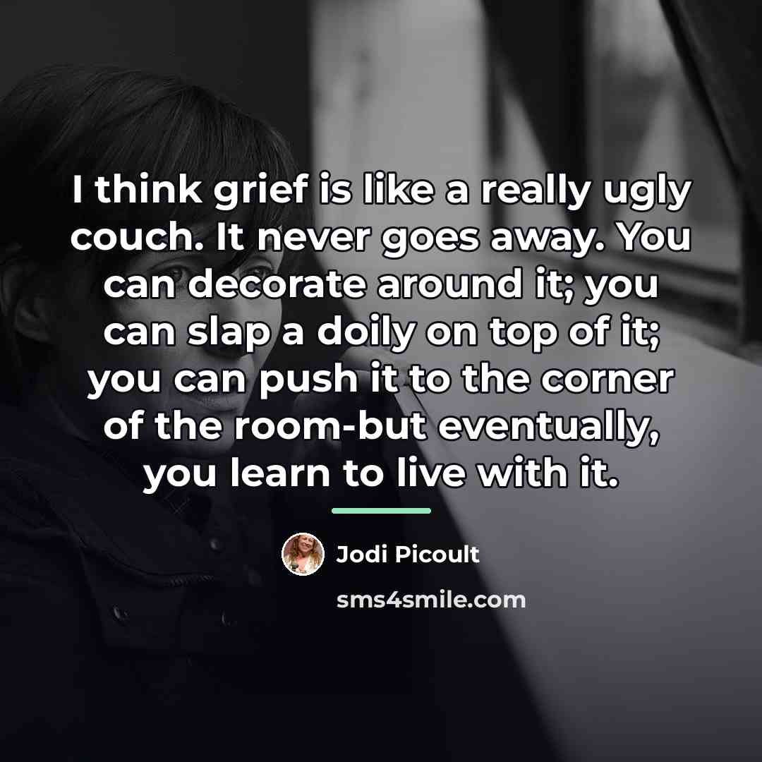 “I think grief is like a really ugly couch. It…” quote by Jodi Picoult