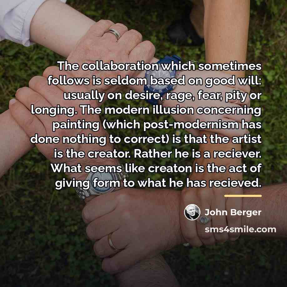 “The collaboration which sometimes follows is seldom based on good…” quote by John Berger