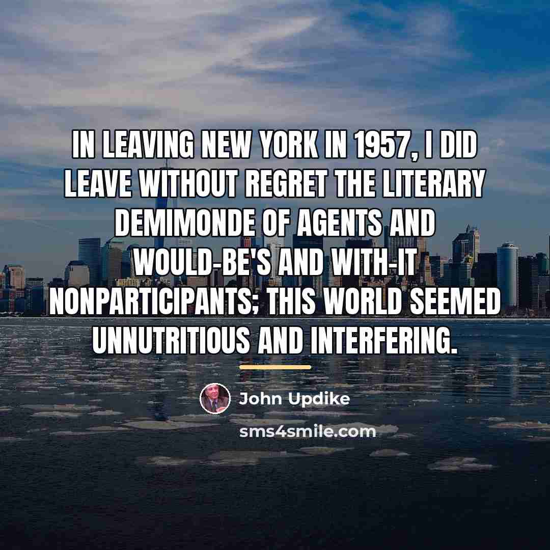 “In leaving New York in 1957, I did leave without…” quote by John Updike