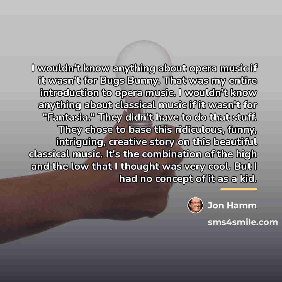 “I wouldn't know anything about opera music if it wasn't…” quote by Jon Hamm