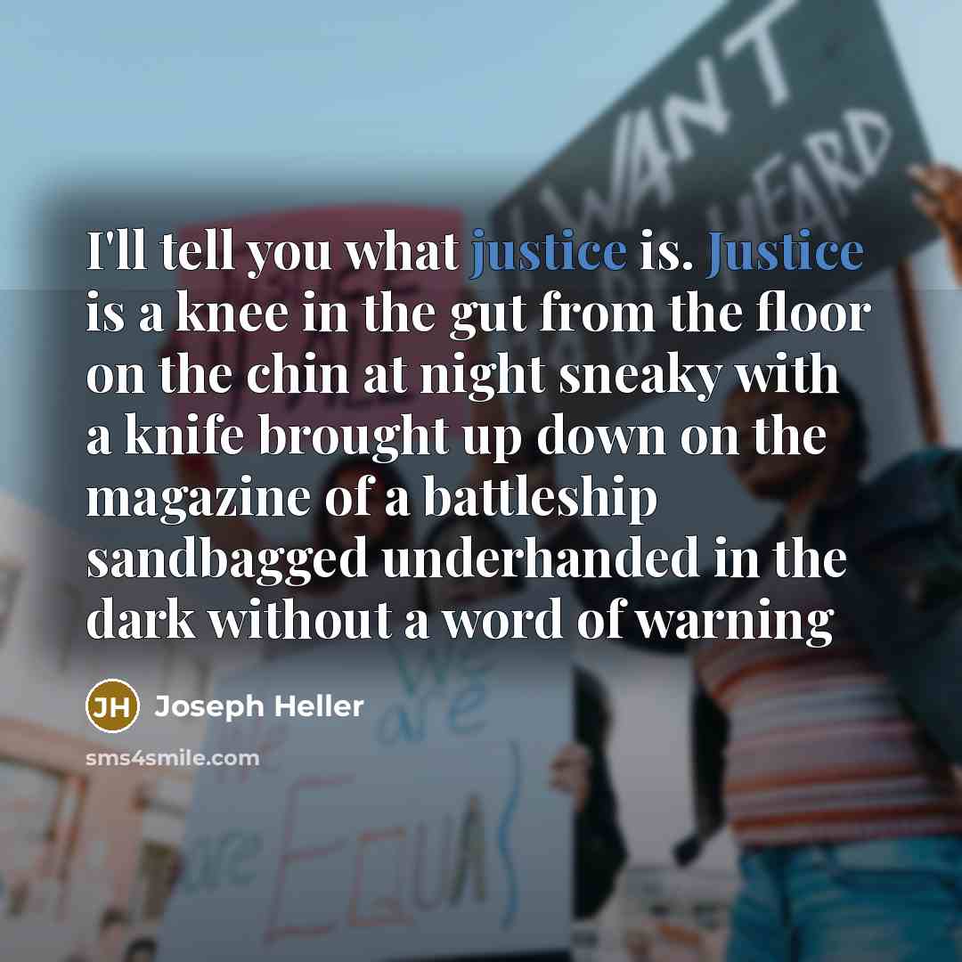 “I'll tell you what justice is. Justice is a knee…” quote by Joseph Heller