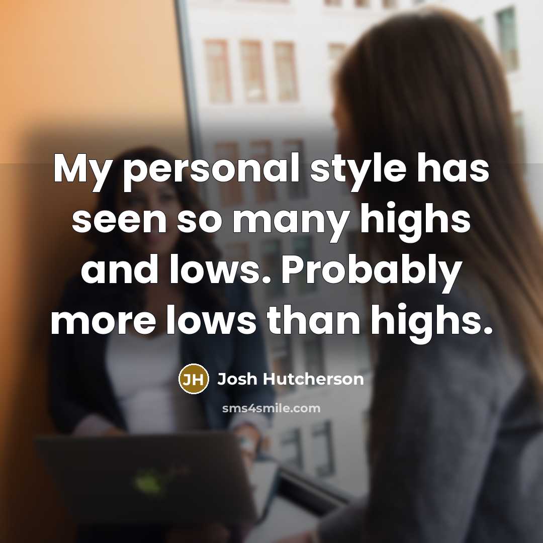 “My personal style has seen so many highs and lows.…” quote by Josh Hutcherson