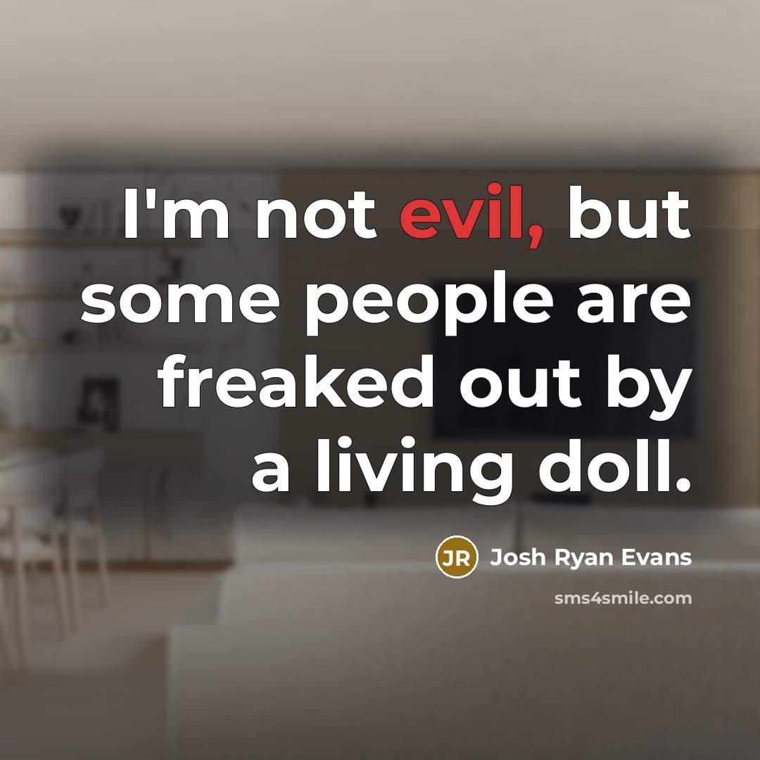 “I'm not evil, but some people are freaked out by…” quote by Josh Ryan Evans