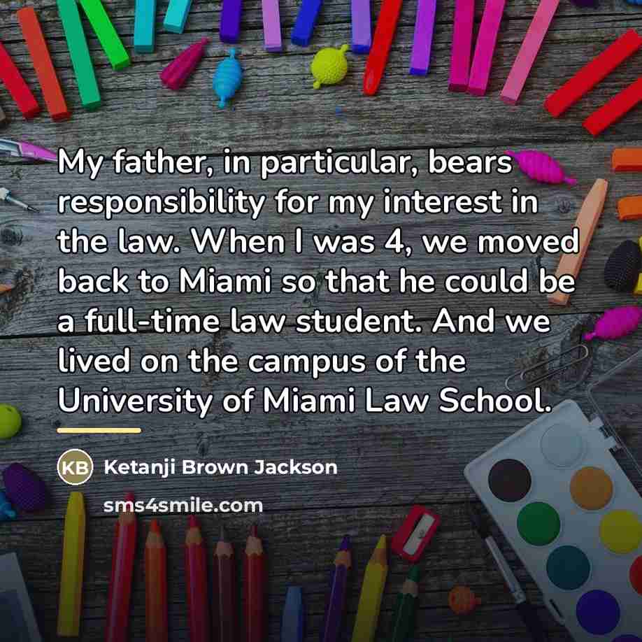 “My father, in particular, bears responsibility for my interest in…” quote by Ketanji Brown Jackson