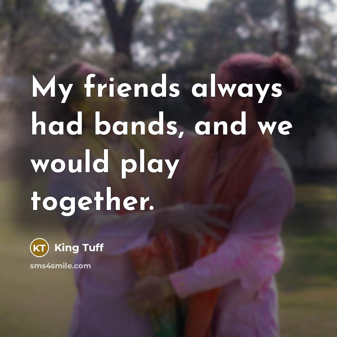 “My friends always had bands, and we would play together.…” quote by King Tuff