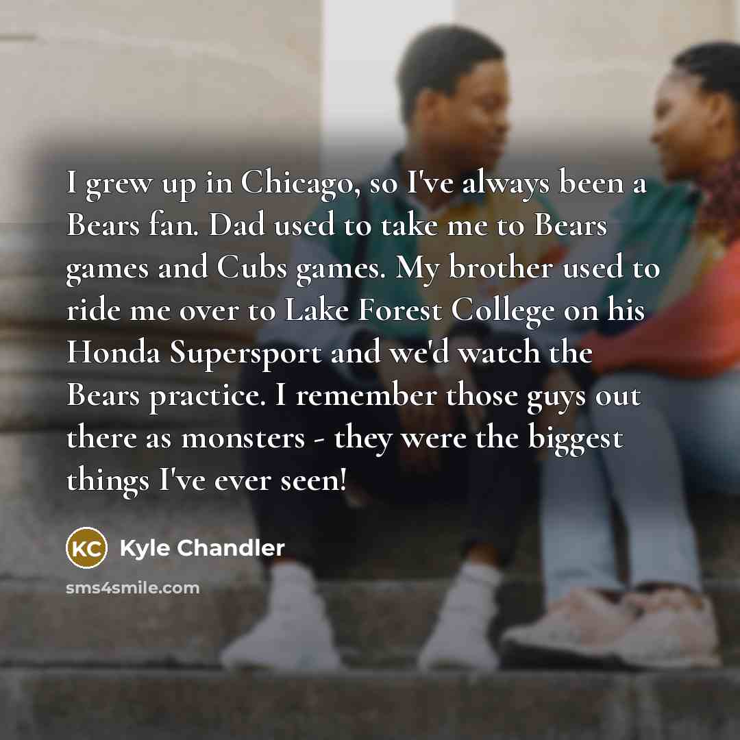 “I grew up in Chicago, so I've always been a…” quote by Kyle Chandler