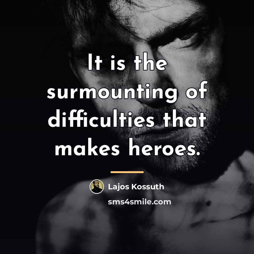 “It is the surmounting of difficulties that makes heroes.…” quote by Lajos Kossuth