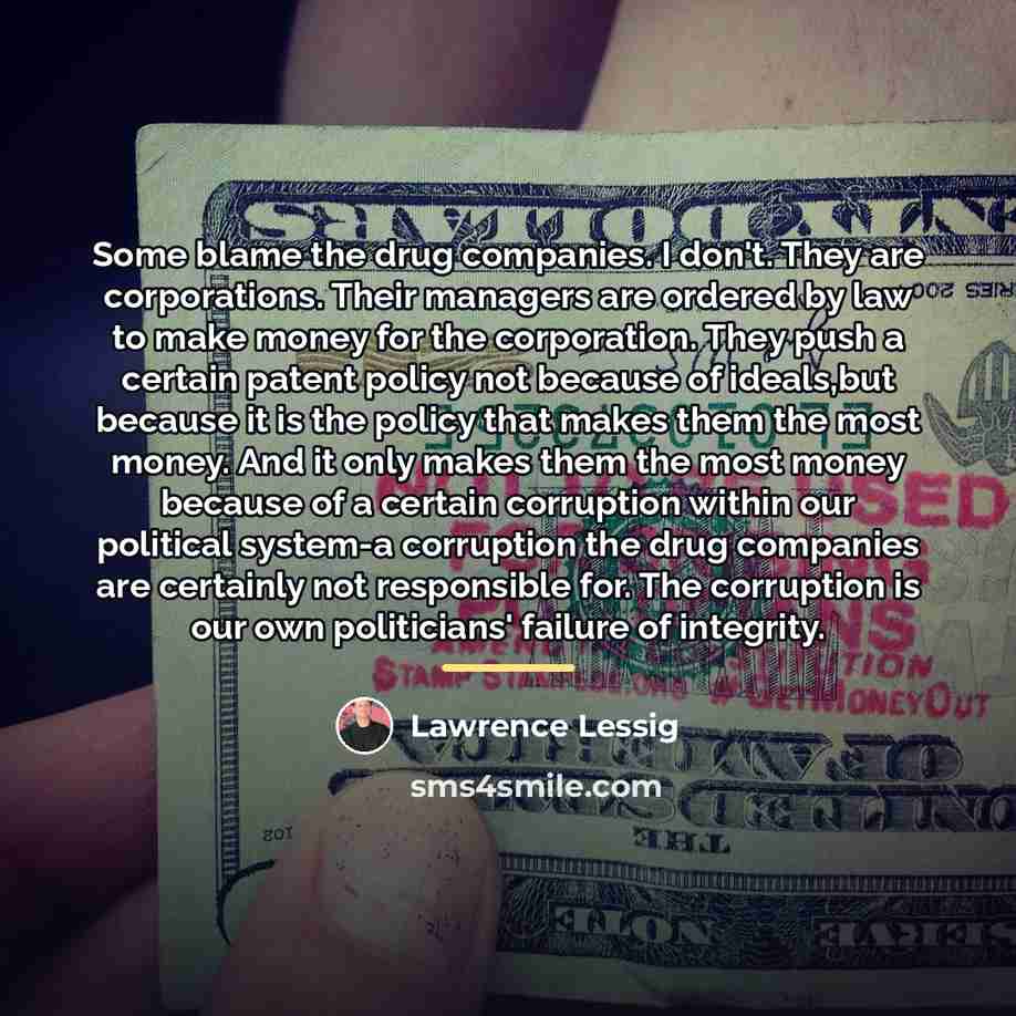 “Some blame the drug companies. I don't. They are corporations.…” quote by Lawrence Lessig
