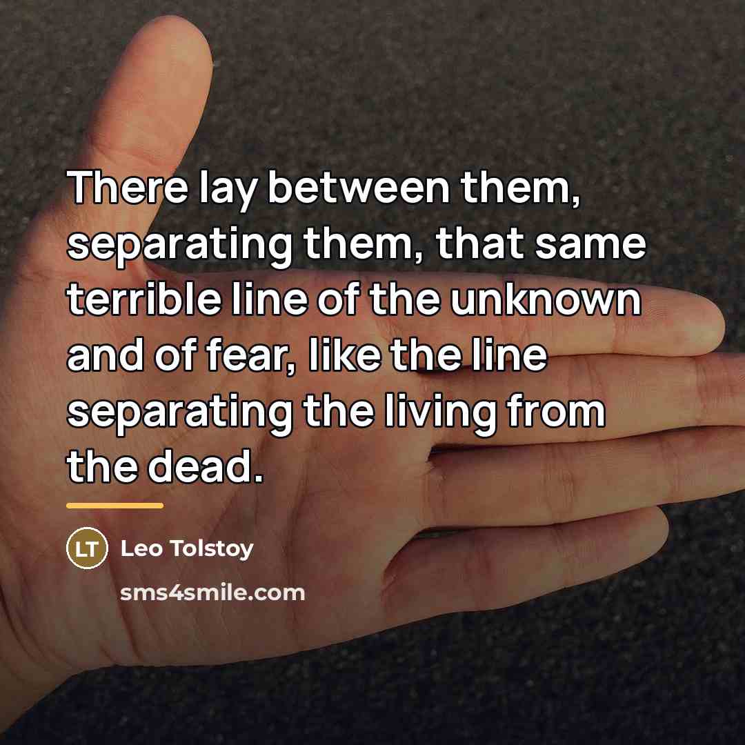 “There lay between them, separating them, that same terrible line…” quote by Leo Tolstoy