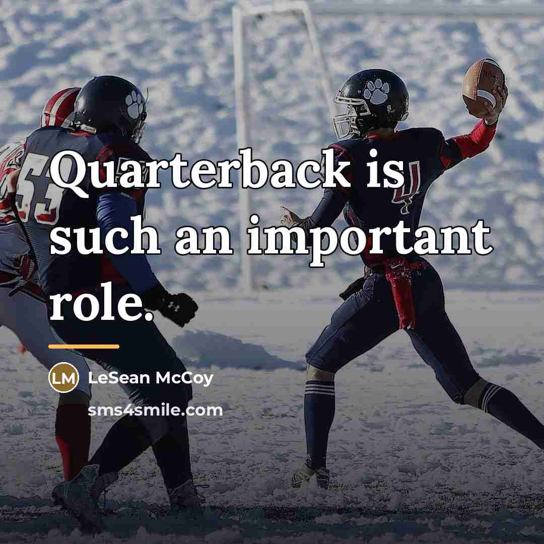 “Quarterback is such an important role.…” quote by LeSean McCoy