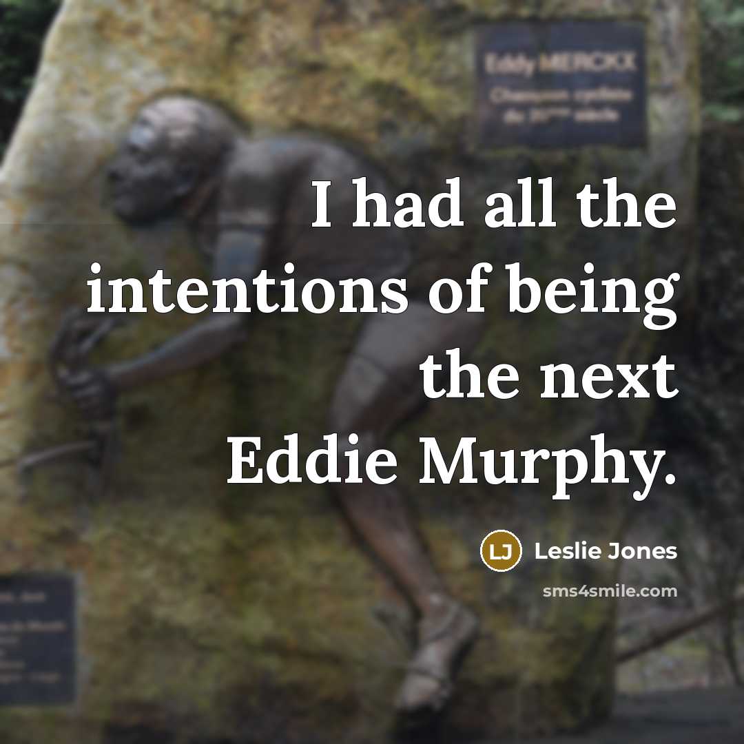 “I had all the intentions of being the next Eddie…” quote by Leslie Jones