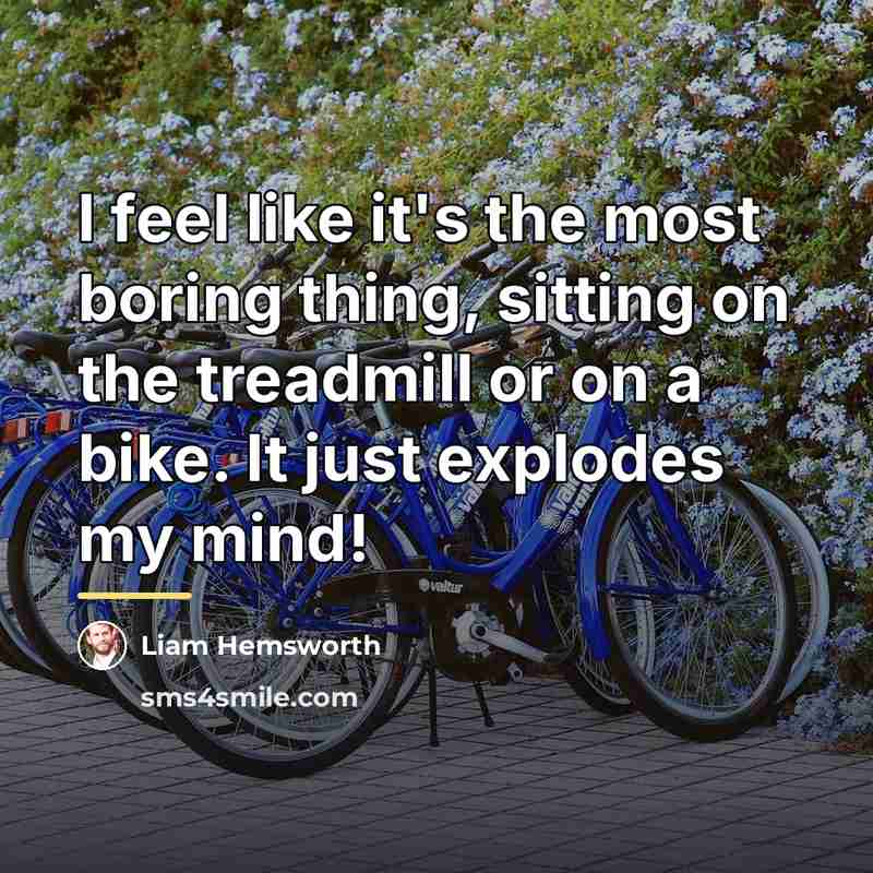 “I feel like it's the most boring thing, sitting on…” quote by Liam Hemsworth