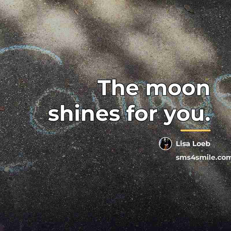 “The moon shines for you.…” quote by Lisa Loeb