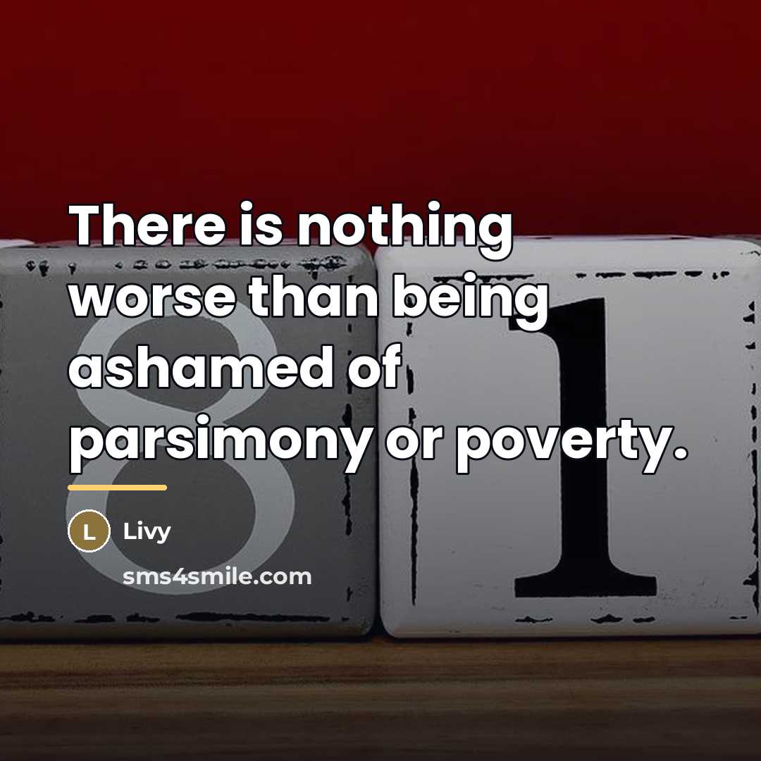 “There is nothing worse than being ashamed of parsimony or…” quote by Livy