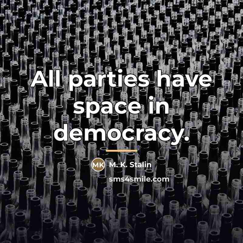 “All parties have space in democracy.…” quote by M. K. Stalin