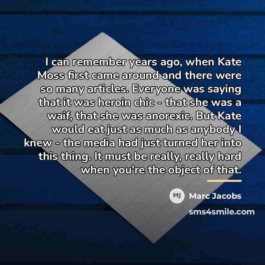 “I can remember years ago, when Kate Moss first came…” quote by Marc Jacobs