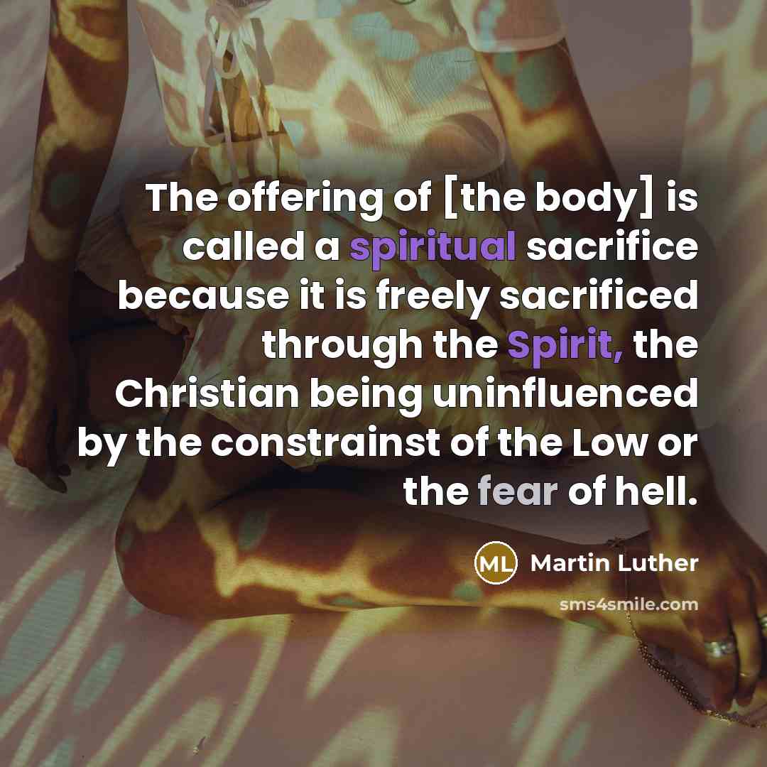 “The offering of [the body] is called a spiritual sacrifice…” quote by Martin Luther