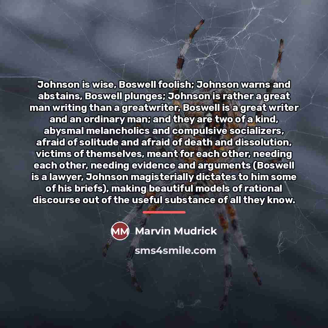 “Johnson is wise, Boswell foolish; Johnson warns and abstains, Boswell…” quote by Marvin Mudrick