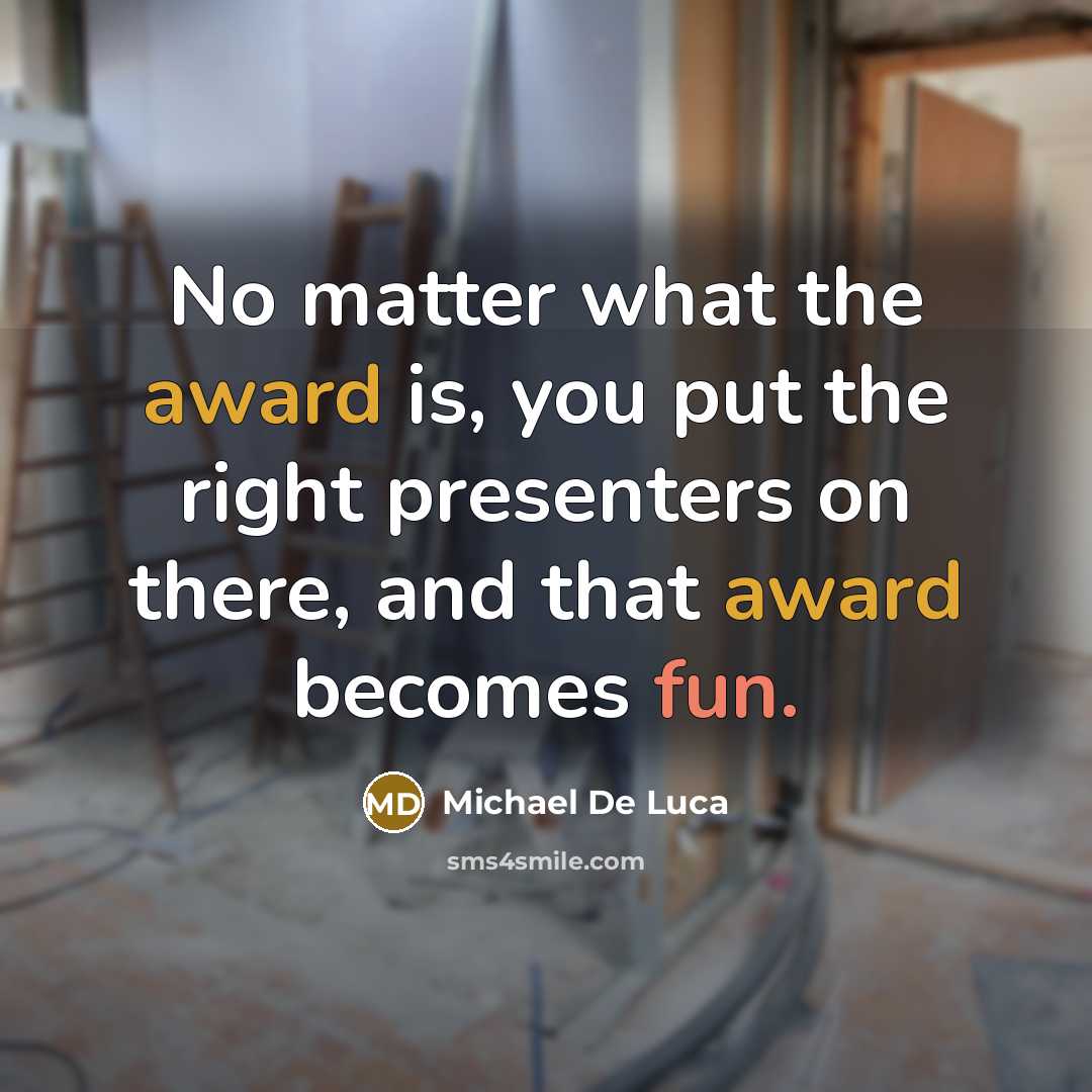“No matter what the award is, you put the right…” quote by Michael De Luca