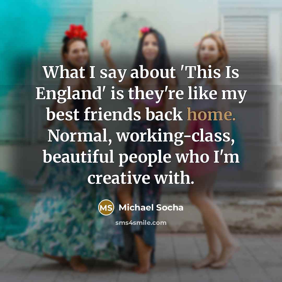 “What I say about 'This Is England' is they're like…” quote by Michael Socha