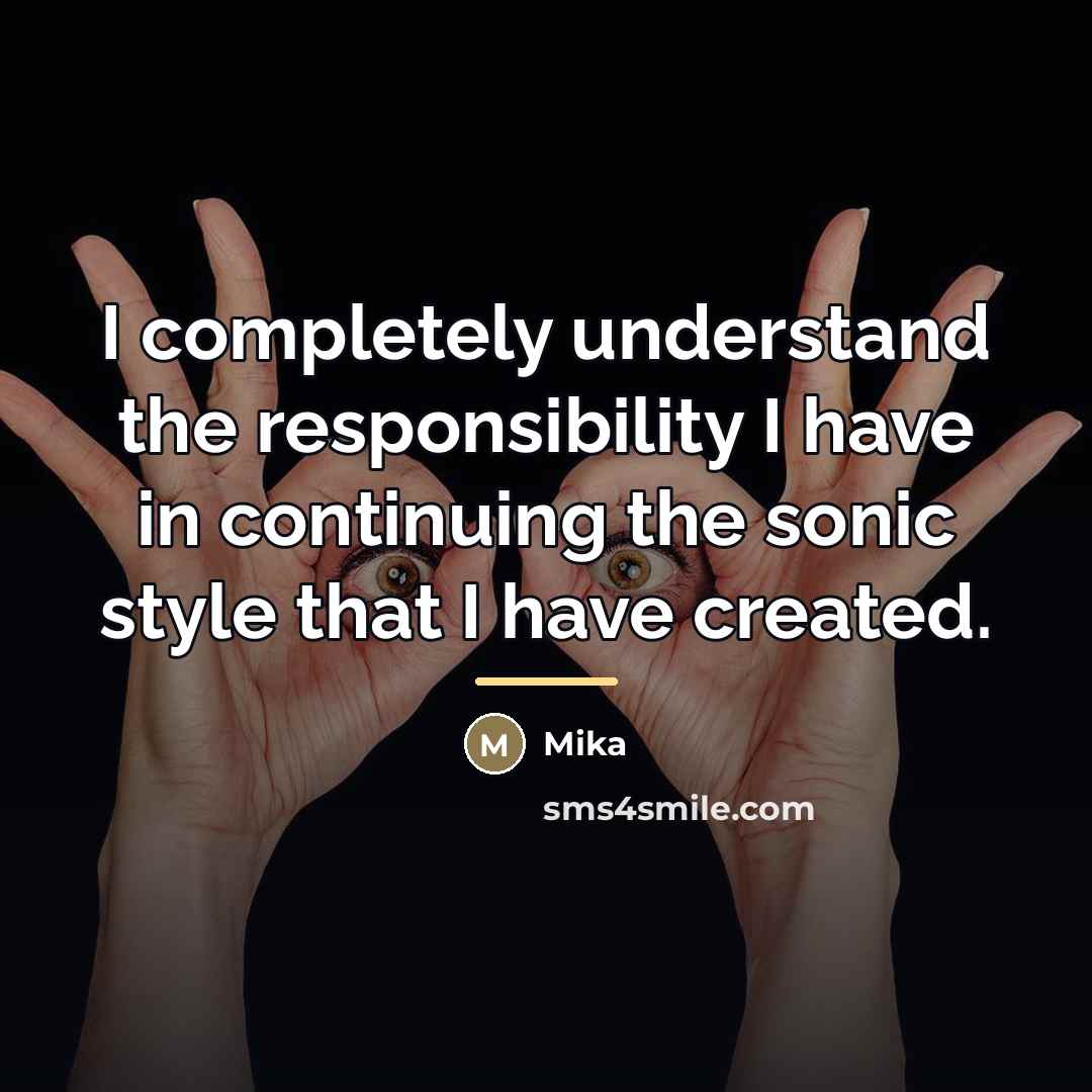 “I completely understand the responsibility I have in continuing the…” quote by Mika