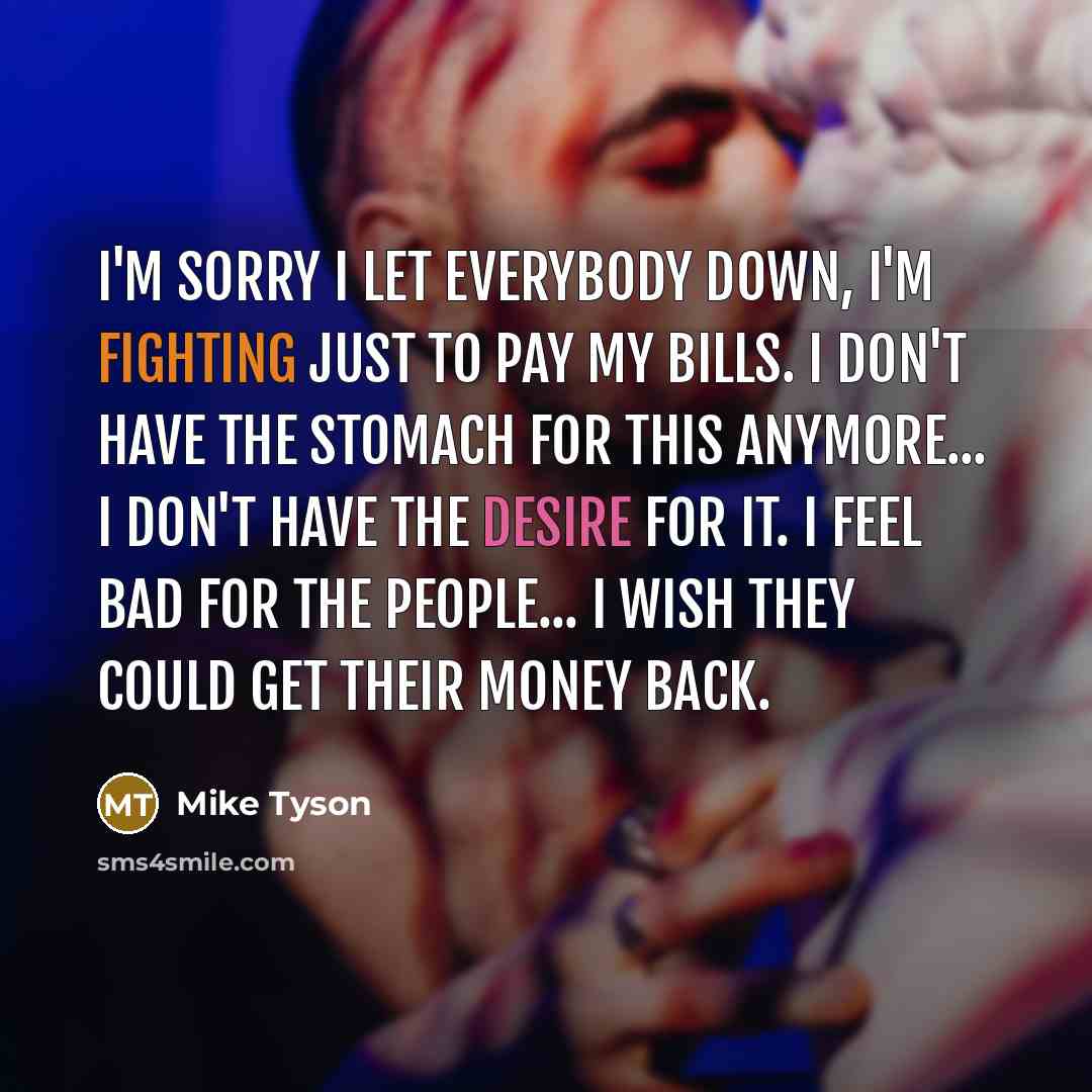 “I'm sorry I let everybody down, I'm fighting just to…” quote by Mike Tyson