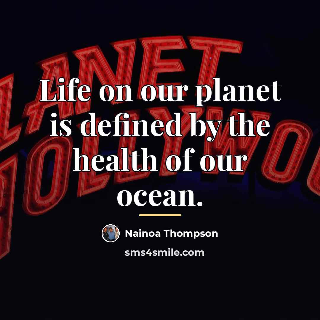 “Life on our planet is defined by the health of…” quote by Nainoa Thompson