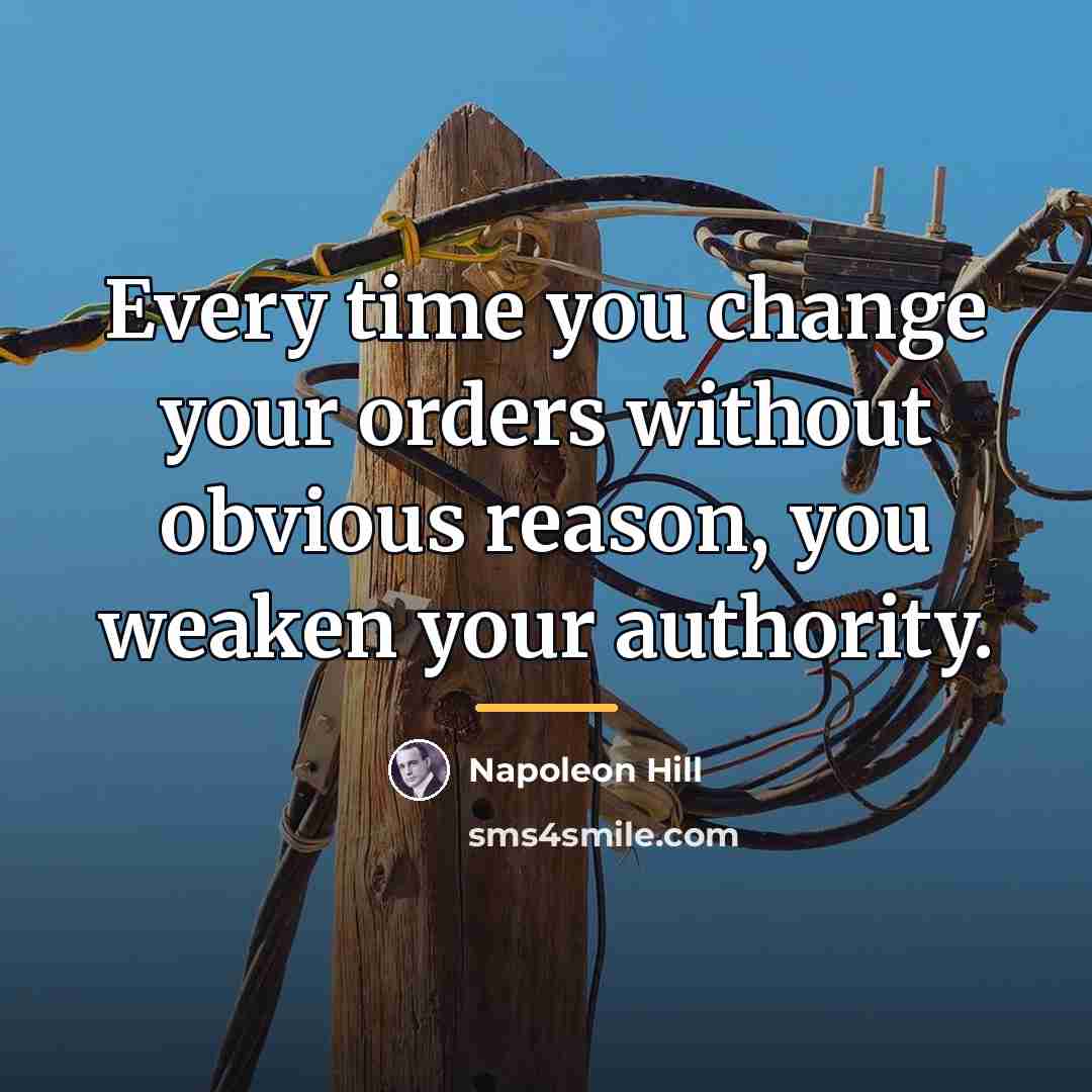 “Every time you change your orders without obvious reason, you…” quote by Napoleon Hill
